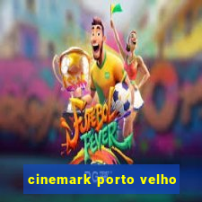 cinemark porto velho